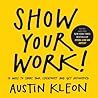 Show Your Work!: 10 Ways to Share Your Creativity and Get Discovered