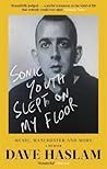 Sonic Youth Slept On My Floor: Music, Manchester, and More: A Memoir