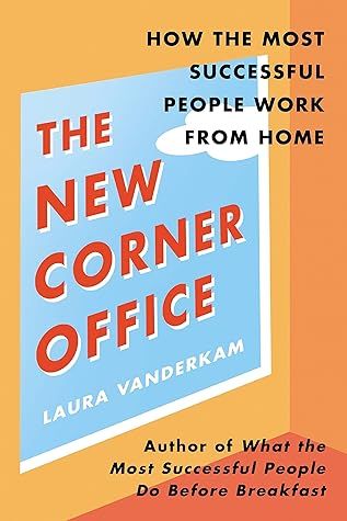 The New Corner Office: How the Most Successful People Work From Home